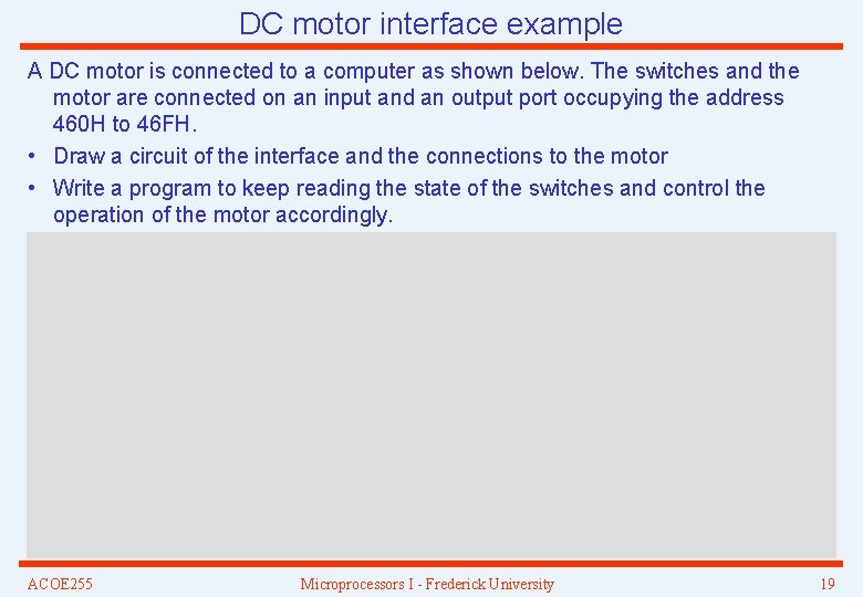 DC motor interface example A DC motor is connected to a computer as shown