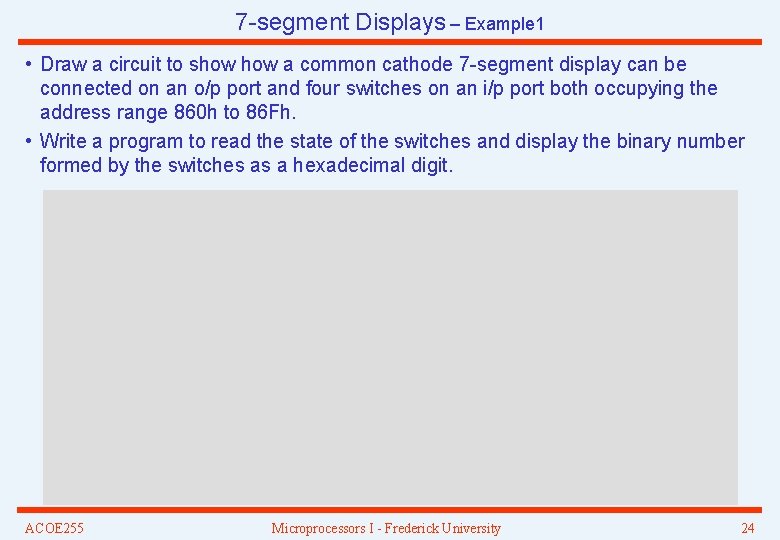 7 -segment Displays – Example 1 • Draw a circuit to show a common