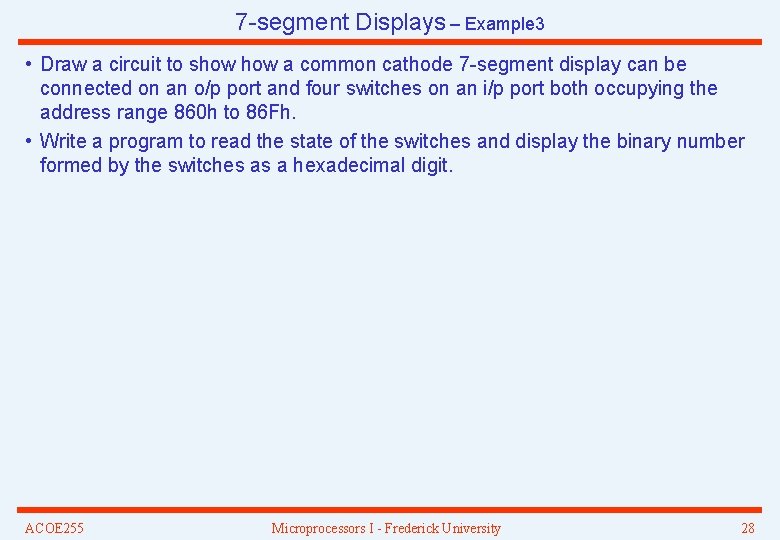 7 -segment Displays – Example 3 • Draw a circuit to show a common