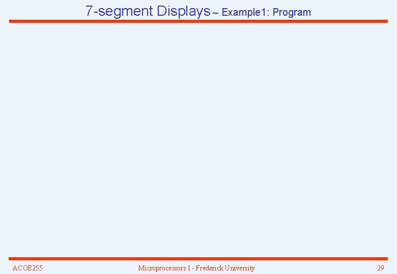 7 -segment Displays – Example 1: Program ACOE 255 Microprocessors I - Frederick University