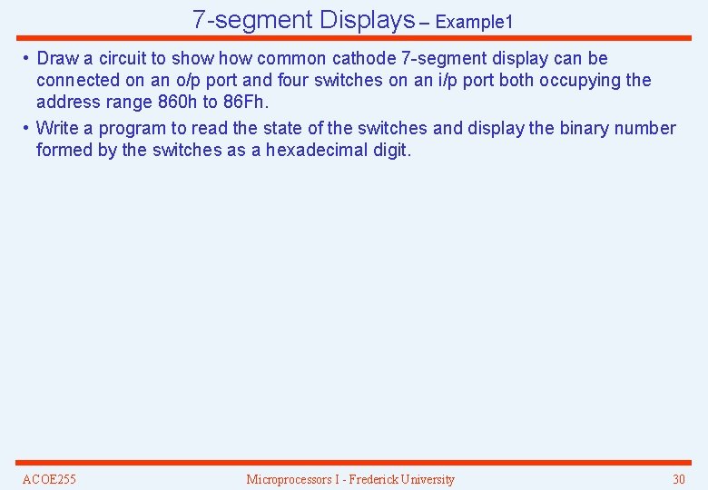 7 -segment Displays – Example 1 • Draw a circuit to show common cathode