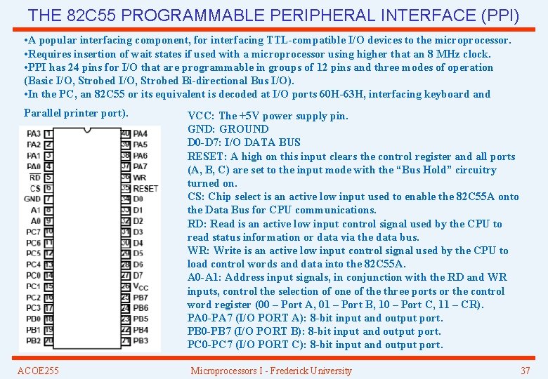 THE 82 C 55 PROGRAMMABLE PERIPHERAL INTERFACE (PPI) • A popular interfacing component, for