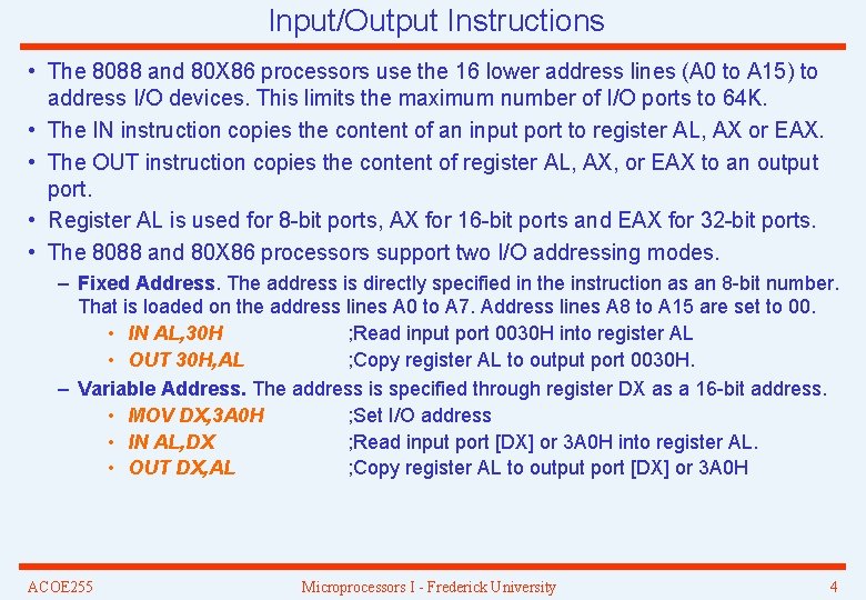 Input/Output Instructions • The 8088 and 80 X 86 processors use the 16 lower