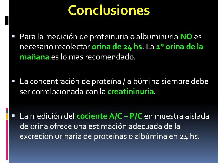 Conclusiones Para la medición de proteinuria o albuminuria NO es necesario recolectar orina de