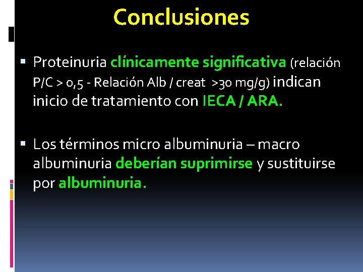 Conclusiones Proteinuria clínicamente significativa (relación P/C > 0, 5 - Relación Alb / creat