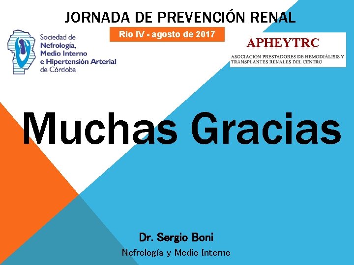 JORNADA DE PREVENCIÓN RENAL Rio IV - agosto de 2017 Muchas Gracias Dr. Sergio JORNADA DE PREVENCIÓN RENAL Rio IV - agosto de 2017 Muchas Gracias Dr. Sergio