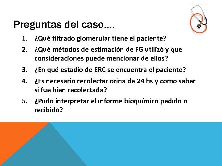 Preguntas del caso…. 1. ¿Qué filtrado glomerular tiene el paciente? 2. ¿Qué métodos de