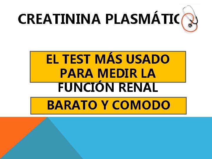 CREATININA PLASMÁTICA EL TEST MÁS USADO PARA MEDIR LA FUNCIÓN RENAL BARATO Y COMODO