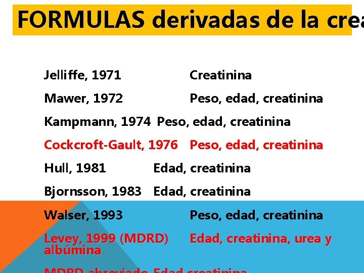 FORMULAS derivadas de la crea Jelliffe, 1971 Creatinina Mawer, 1972 Peso, edad, creatinina Kampmann,