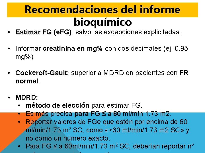 Recomendaciones del informe bioquímico • Estimar FG (e. FG) salvo las excepciones explicitadas. •