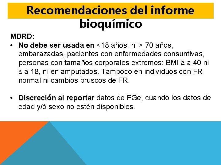 Recomendaciones del informe bioquímico MDRD: • No debe ser usada en <18 años, ni Recomendaciones del informe bioquímico MDRD: • No debe ser usada en <18 años, ni
