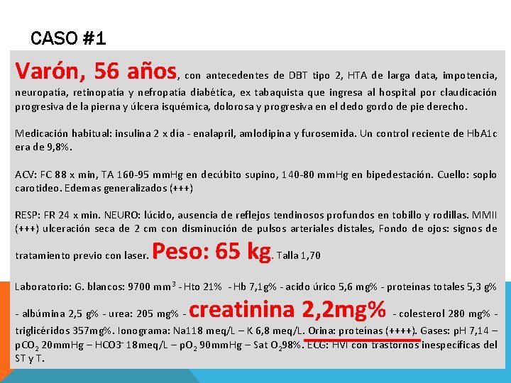 CASO #1 Varón, 56 años, con antecedentes de DBT tipo 2, HTA de larga CASO #1 Varón, 56 años, con antecedentes de DBT tipo 2, HTA de larga