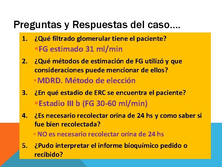 Preguntas y Respuestas del caso…. 1. ¿Qué filtrado glomerular tiene el paciente? FG estimado