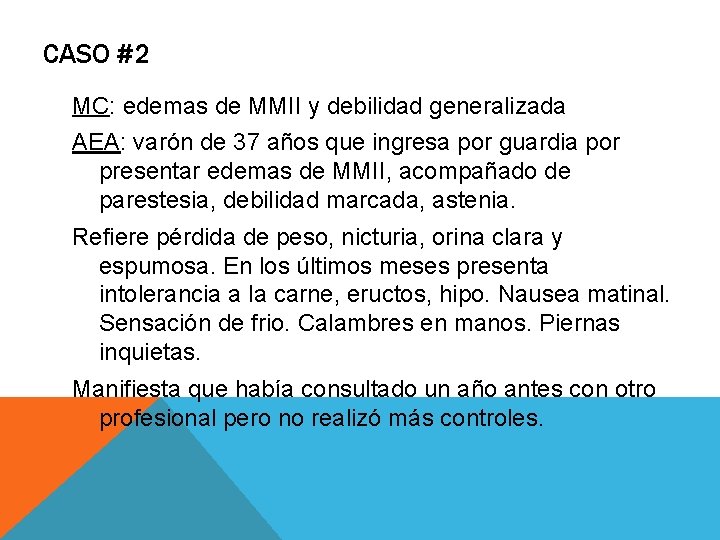 CASO #2 MC: edemas de MMII y debilidad generalizada AEA: varón de 37 años