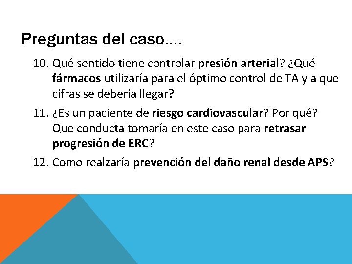 Preguntas del caso…. 10. Qué sentido tiene controlar presión arterial? ¿Qué fármacos utilizaría para