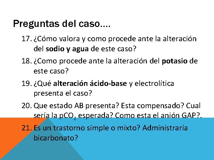 Preguntas del caso…. 17. ¿Cómo valora y como procede ante la alteración del sodio Preguntas del caso…. 17. ¿Cómo valora y como procede ante la alteración del sodio