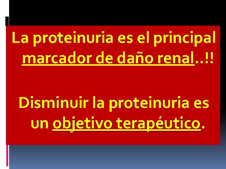 La proteinuria es el principal marcador de daño renal. . !! Disminuir la proteinuria