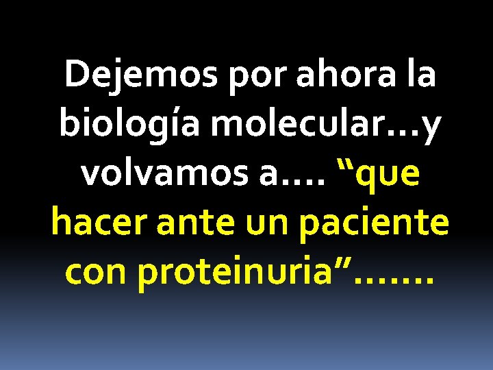 Dejemos por ahora la biología molecular…y volvamos a…. “que hacer ante un paciente con