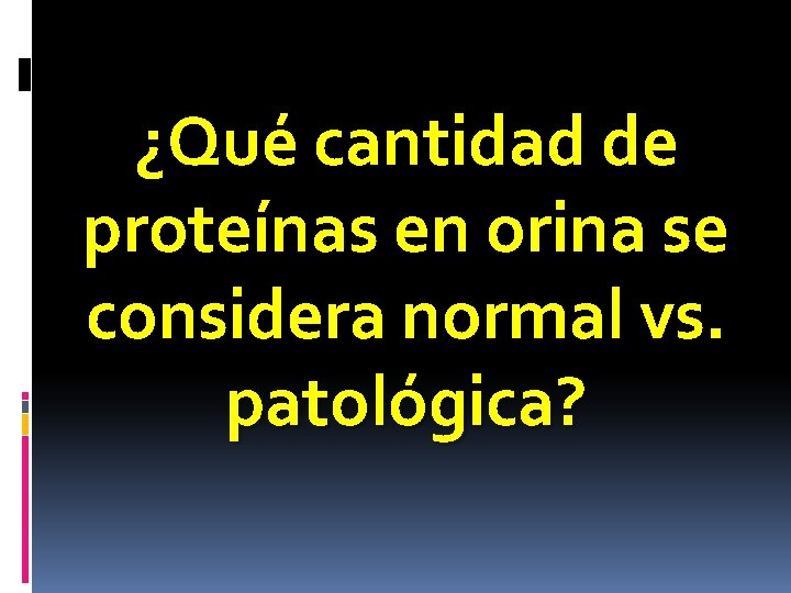 ¿Qué cantidad de proteínas en orina se considera normal vs. patológica? 