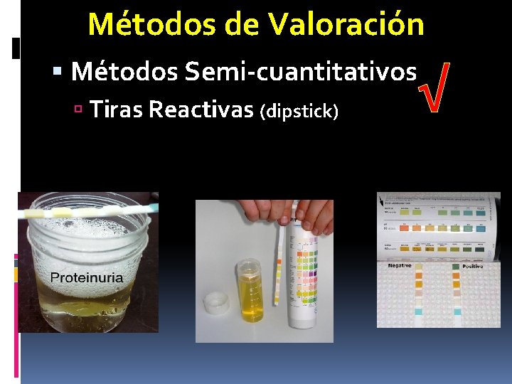 Métodos de Valoración Métodos Semi-cuantitativos Tiras Reactivas (dipstick) dipstick √ Métodos de Valoración Métodos Semi-cuantitativos Tiras Reactivas (dipstick) dipstick √