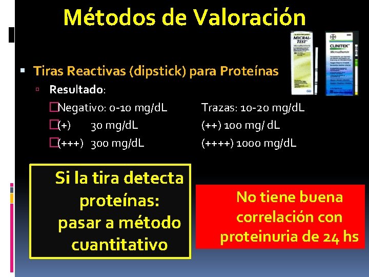 Métodos de Valoración Tiras Reactivas (dipstick) para Proteínas Resultado: �Negativo: 0 -10 mg/d. L