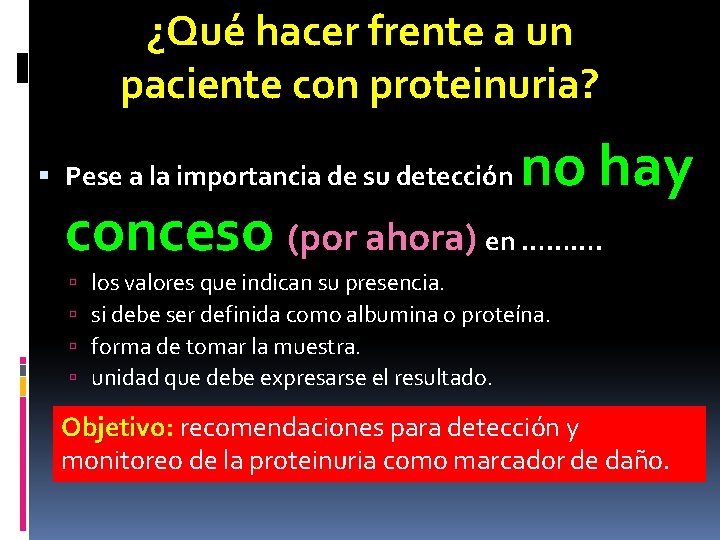 ¿Qué hacer frente a un paciente con proteinuria? Pese a la importancia de su