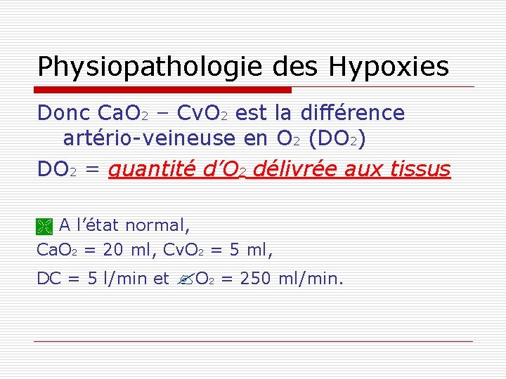 Physiopathologie des Hypoxies Donc Ca. O 2 – Cv. O 2 est la différence