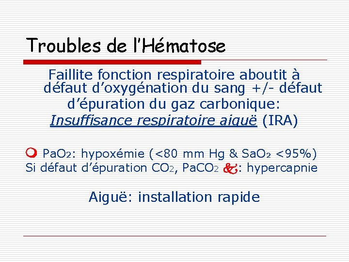 Troubles de l’Hématose Faillite fonction respiratoire aboutit à défaut d’oxygénation du sang +/- défaut