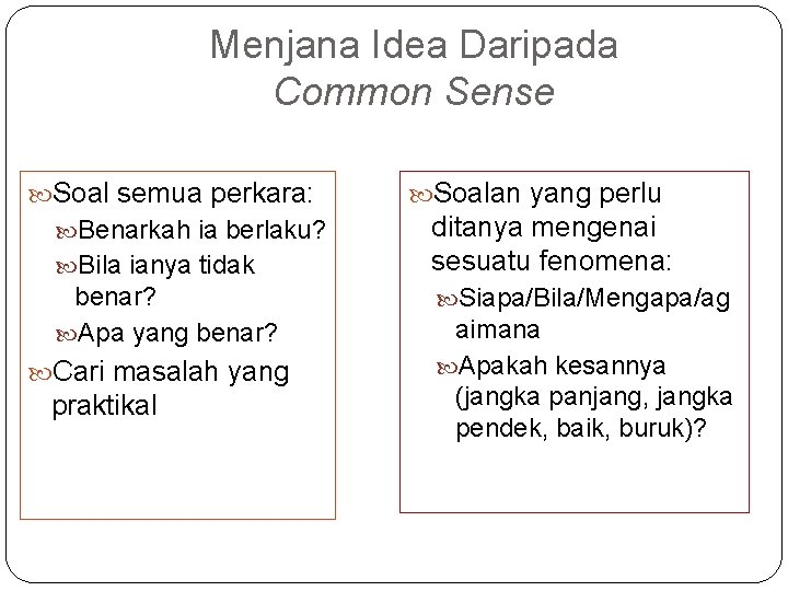 Menjana Idea Daripada Common Sense Soal semua perkara: Benarkah ia berlaku? Bila ianya tidak