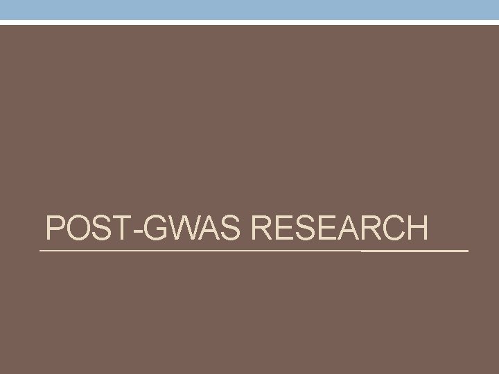 POST-GWAS RESEARCH 