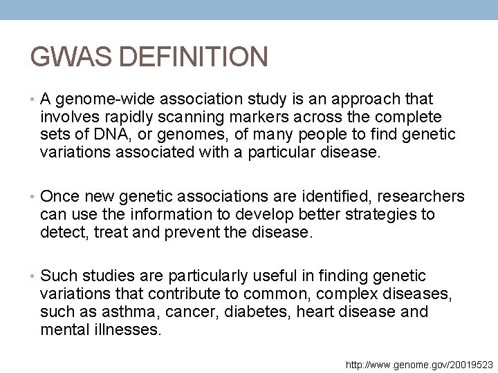 GWAS DEFINITION • A genome-wide association study is an approach that involves rapidly scanning