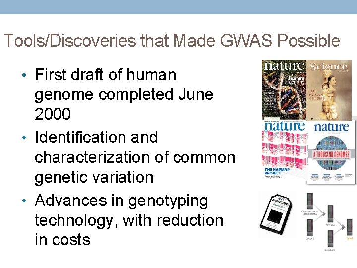 Tools/Discoveries that Made GWAS Possible • First draft of human genome completed June 2000