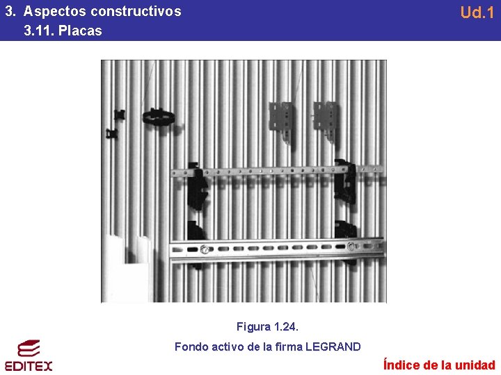 Ud. 1 3. Aspectos constructivos 3. 11. Placas Figura 1. 24. Fondo activo de Ud. 1 3. Aspectos constructivos 3. 11. Placas Figura 1. 24. Fondo activo de