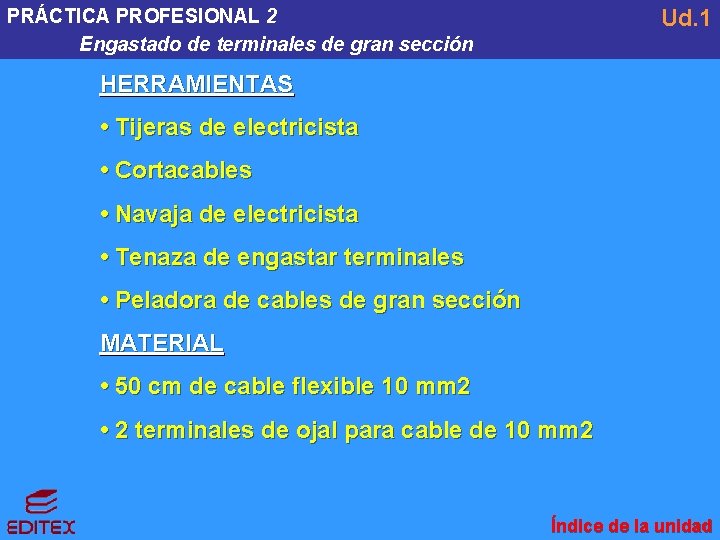 Ud. 1 PRÁCTICA PROFESIONAL 2 Engastado de terminales de gran sección HERRAMIENTAS • Tijeras Ud. 1 PRÁCTICA PROFESIONAL 2 Engastado de terminales de gran sección HERRAMIENTAS • Tijeras