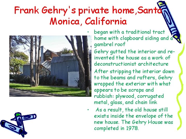 Frank Gehry's private home, Santa Monica, California • began with a traditional tract home