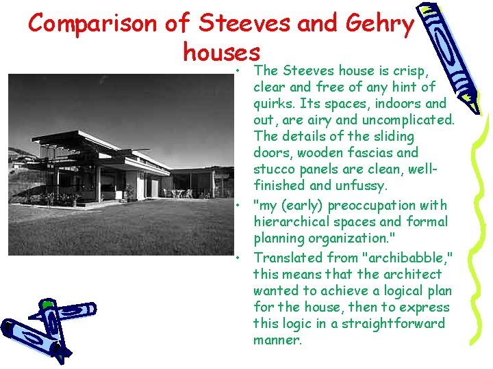 Comparison of Steeves and Gehry houses • The Steeves house is crisp, clear and