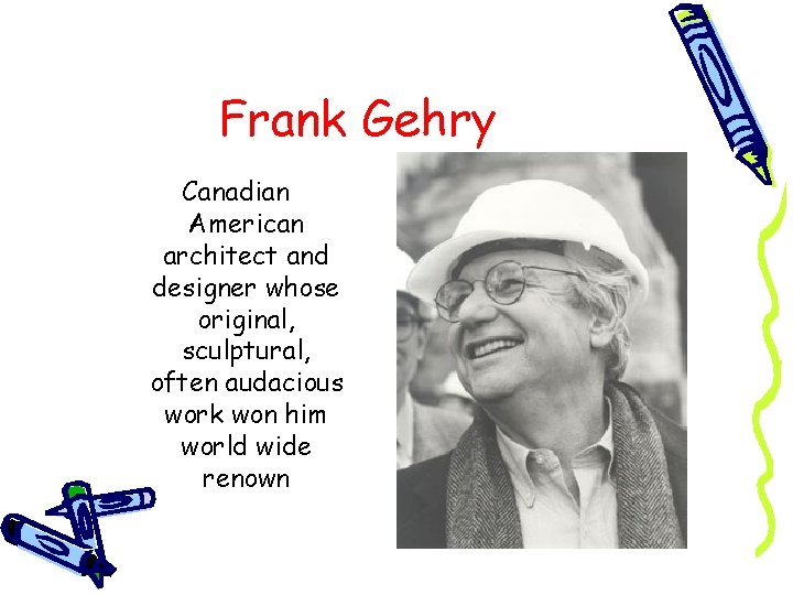 Frank Gehry Canadian American architect and designer whose original, sculptural, often audacious work won