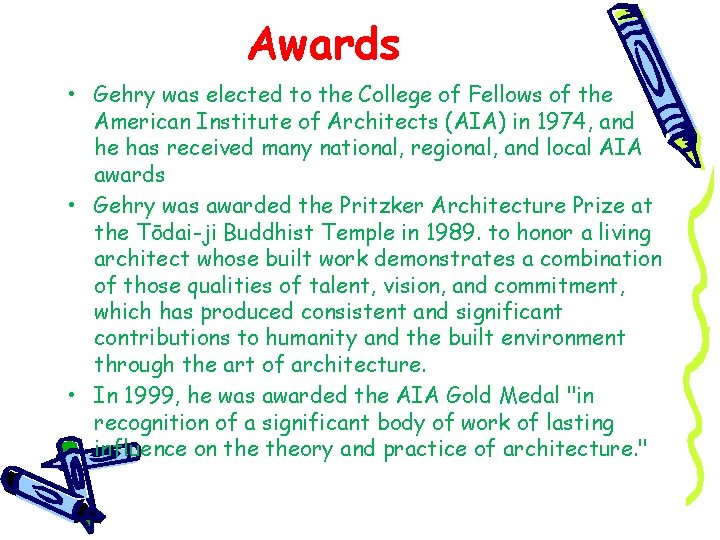 Awards • Gehry was elected to the College of Fellows of the American Institute