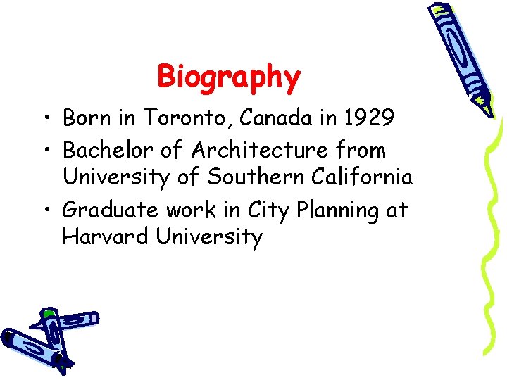 Biography • Born in Toronto, Canada in 1929 • Bachelor of Architecture from University
