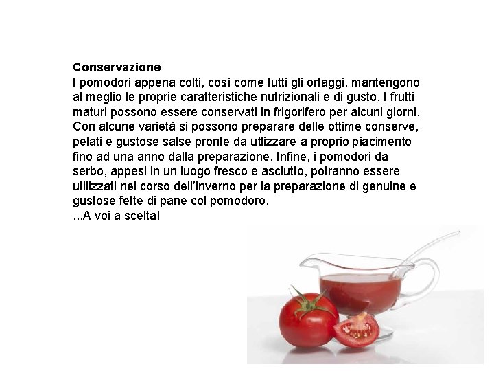 Conservazione I pomodori appena colti, così come tutti gli ortaggi, mantengono al meglio le