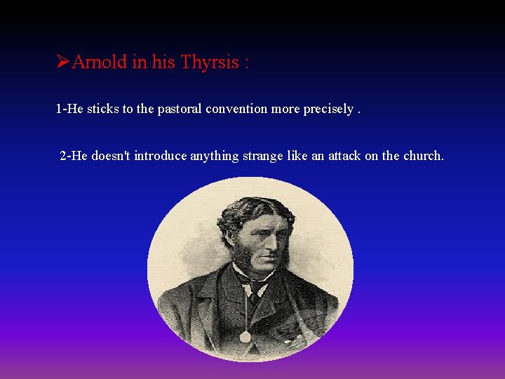 ØArnold in his Thyrsis : 1 -He sticks to the pastoral convention more precisely.