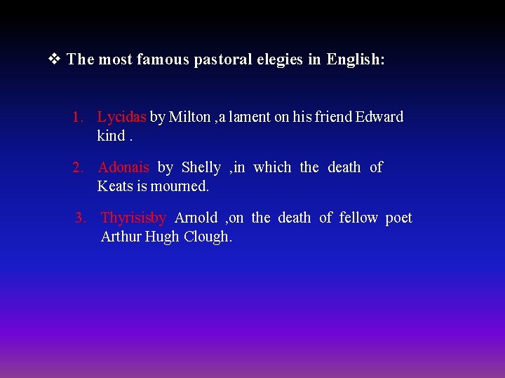 v The most famous pastoral elegies in English: 1. Lycidas by Milton , a