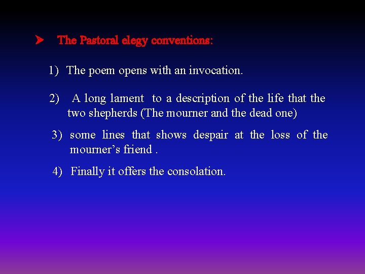 Ø The Pastoral elegy conventions: 1) The poem opens with an invocation. 2) A