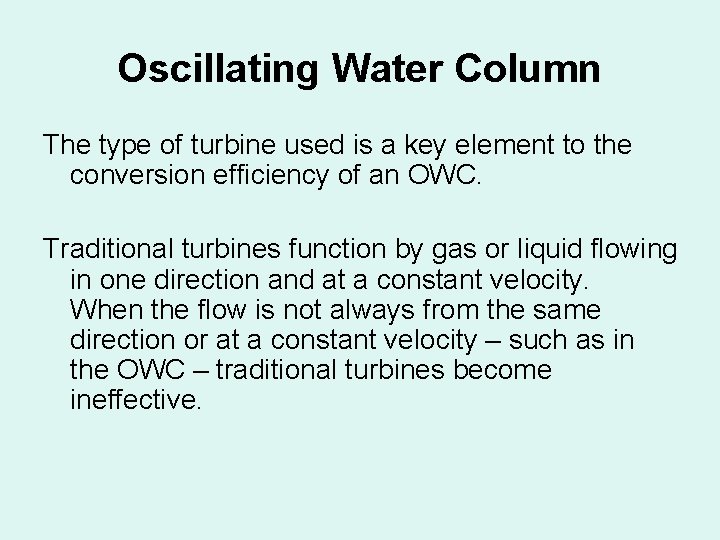 Oscillating Water Column The type of turbine used is a key element to the Oscillating Water Column The type of turbine used is a key element to the