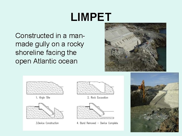 LIMPET Constructed in a man- made gully on a rocky shoreline facing the open LIMPET Constructed in a man- made gully on a rocky shoreline facing the open
