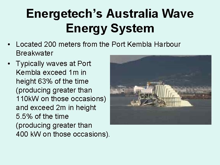 Energetech’s Australia Wave Energy System • Located 200 meters from the Port Kembla Harbour Energetech’s Australia Wave Energy System • Located 200 meters from the Port Kembla Harbour