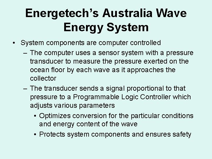 Energetech’s Australia Wave Energy System • System components are computer controlled – The computer Energetech’s Australia Wave Energy System • System components are computer controlled – The computer