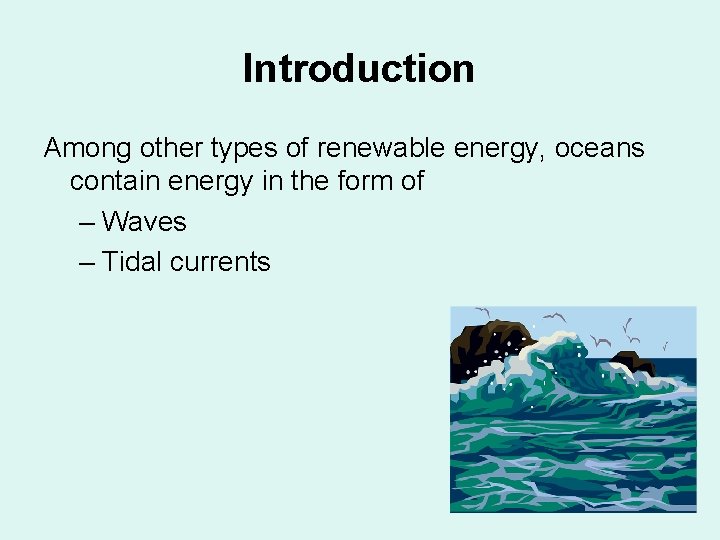 Introduction Among other types of renewable energy, oceans contain energy in the form of Introduction Among other types of renewable energy, oceans contain energy in the form of