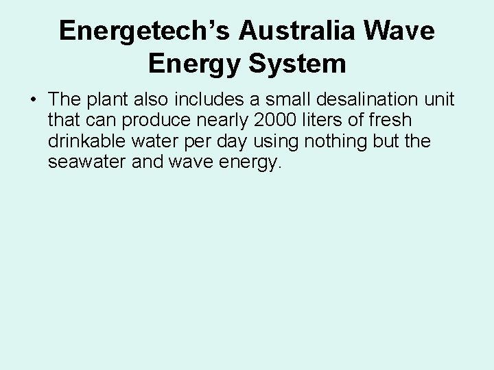 Energetech’s Australia Wave Energy System • The plant also includes a small desalination unit Energetech’s Australia Wave Energy System • The plant also includes a small desalination unit