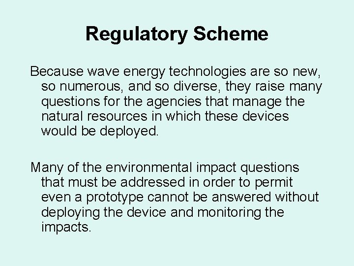 Regulatory Scheme Because wave energy technologies are so new, so numerous, and so diverse, Regulatory Scheme Because wave energy technologies are so new, so numerous, and so diverse,